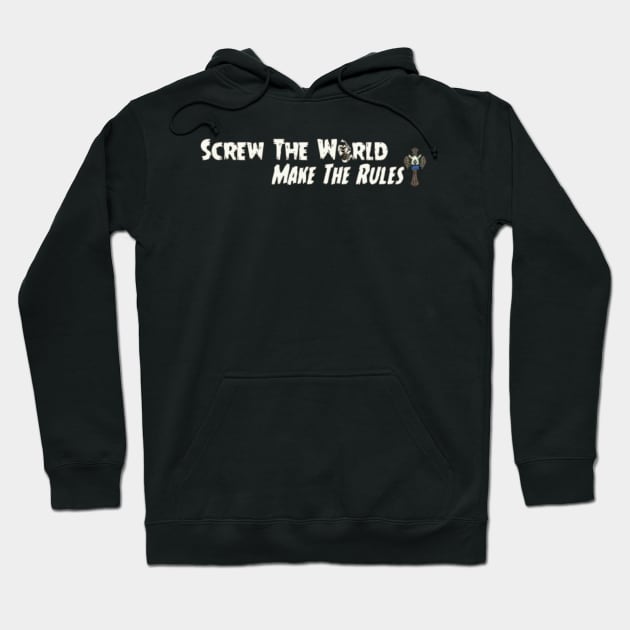 Screw the world Make the rules Hoodie by Dice 